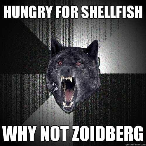 hungry for shellfish why not zoidberg  Insanity Wolf