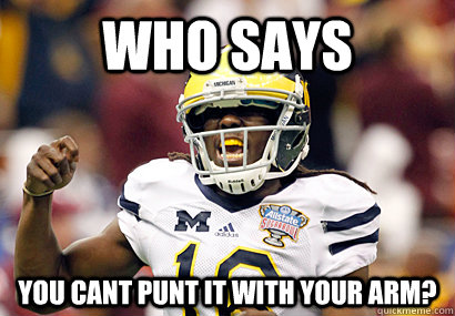 who says you cant punt it with your arm? - who says you cant punt it with your arm?  Denard Robinson