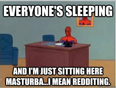 Everyone's sleeping and i'm just sitting here masturba...I mean Redditing.  Spiderman Masturbating Desk