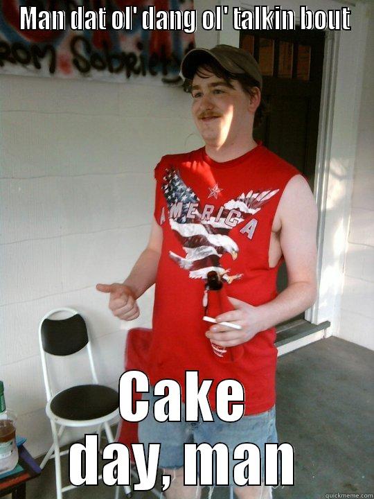 MAN DAT OL' DANG OL' TALKIN BOUT CAKE DAY, MAN Redneck Randal
