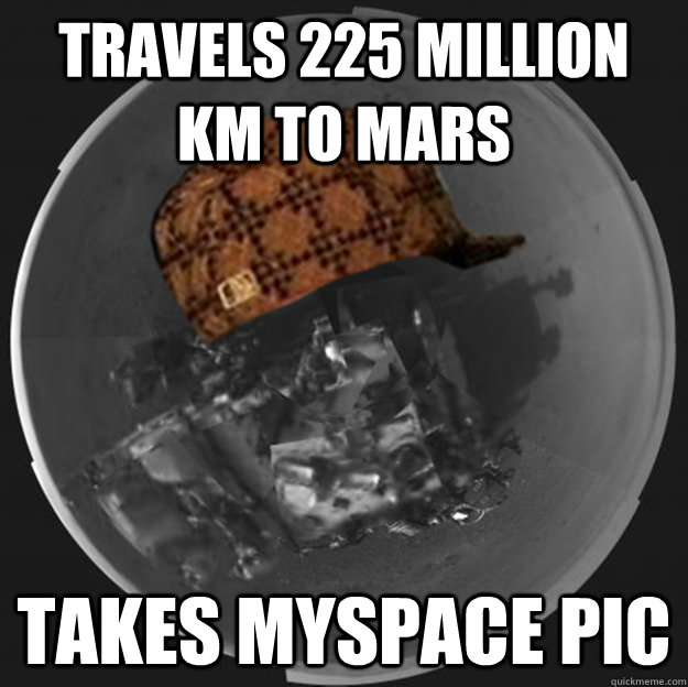 Travels 225 million km to Mars Takes MYSPACE PIC  Scumbag Mars Rover