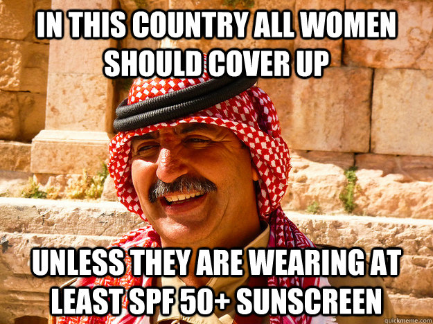 in this country all women should cover up unless they are wearing at least spf 50+ sunscreen - in this country all women should cover up unless they are wearing at least spf 50+ sunscreen  Benghazi Muslim