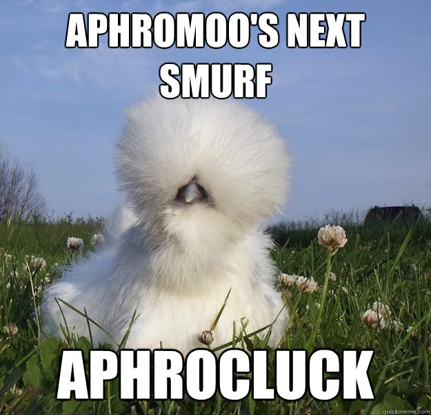 Aphromoo's next smurf Aphrocluck - Aphromoo's next smurf Aphrocluck  Aphrocluck
