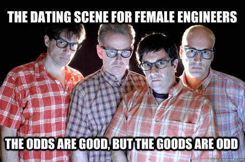 the dating scene for female engineers the odds are good, but the goods are odd - the dating scene for female engineers the odds are good, but the goods are odd  engineers
