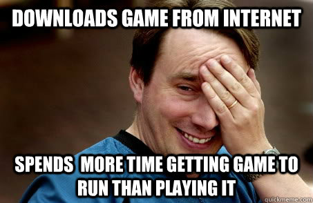 Downloads game from internet spends  more time getting game to run than playing it  Linux user problems