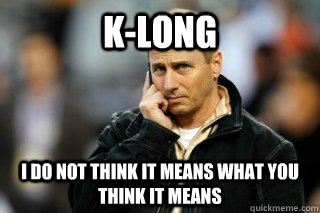 K-Long I do not think it means what you think it means - K-Long I do not think it means what you think it means  Misc