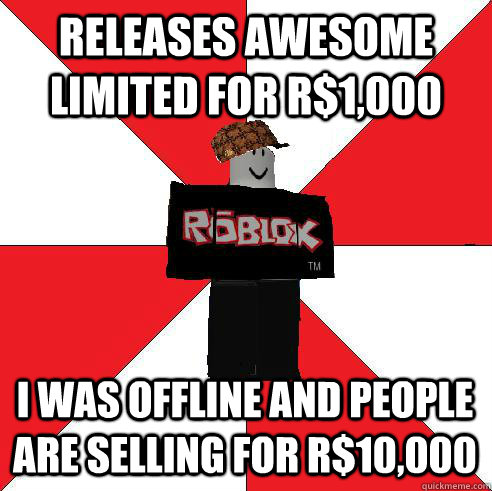 RELEASES AWESOME LIMITED FOR R$1,000 I WAS OFFLINE AND PEOPLE ARE SELLING FOR R$10,000  Scumbag Roblox