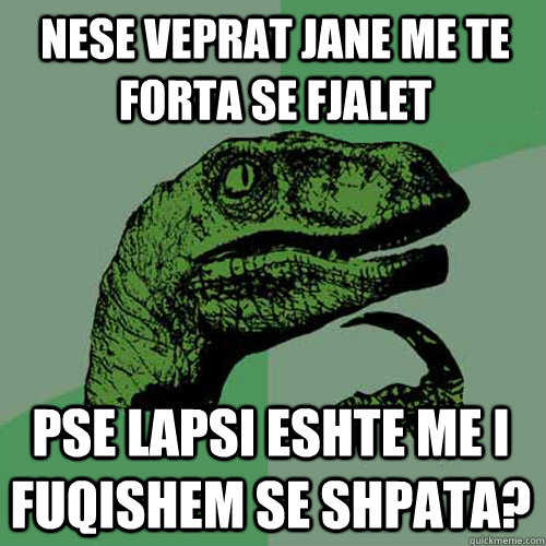 Nese veprat jane me te forta se fjalet  Pse lapsi eshte me i fuqishem se shpata?  Philosoraptor