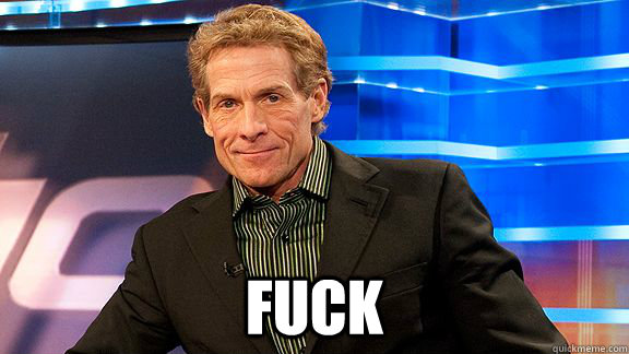  fuck -  fuck  Scumbag Skip Bayless