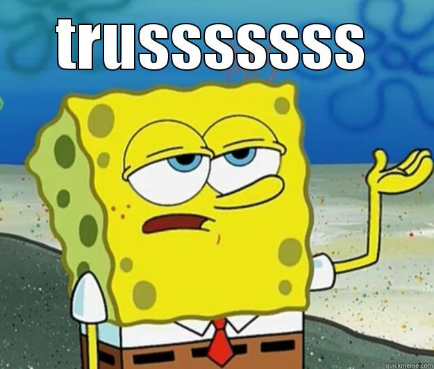 TRUSSSSSSS  Tough Spongebob