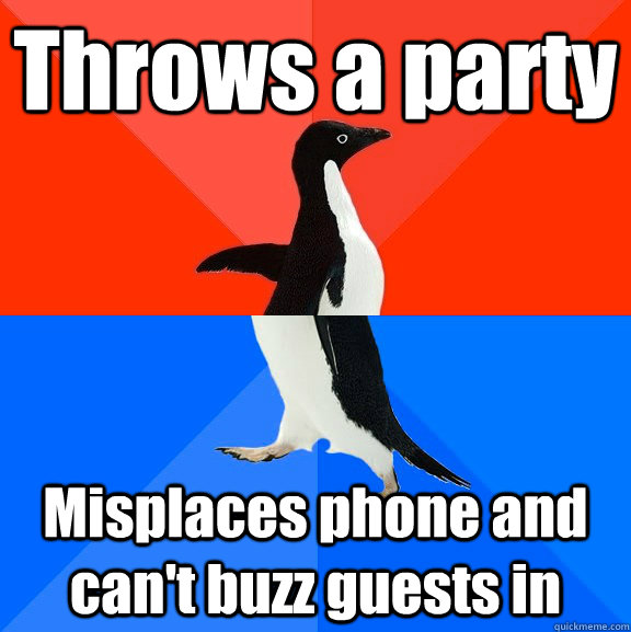 Throws a party Misplaces phone and can't buzz guests in  Socially Awesome Awkward Penguin