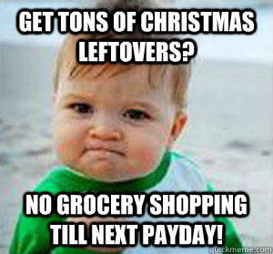 Get tons of Christmas leftovers? no grocery shopping till next payday! - Get tons of Christmas leftovers? no grocery shopping till next payday!  Victory kid