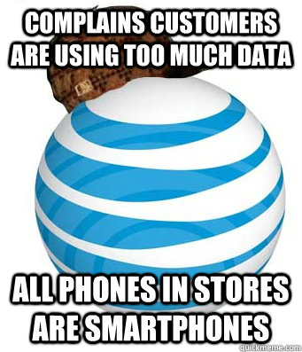 Complains customers are using too much data all phones in stores are smartphones  