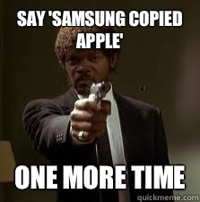 Say 'Samsung copied Apple' One more time  Pulp Fiction meme