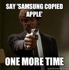 Say 'Samsung copied Apple' One more time - Say 'Samsung copied Apple' One more time  Pulp Fiction meme