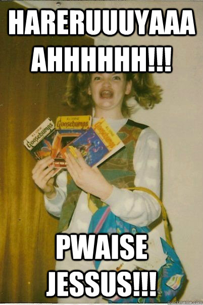 HARERUUUYAAAAHHHHHH!!! PWAISE JESSUS!!!  BERKS