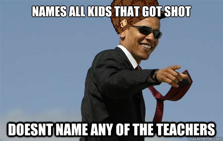 Names all kids that got shot Doesnt name any of the teachers  