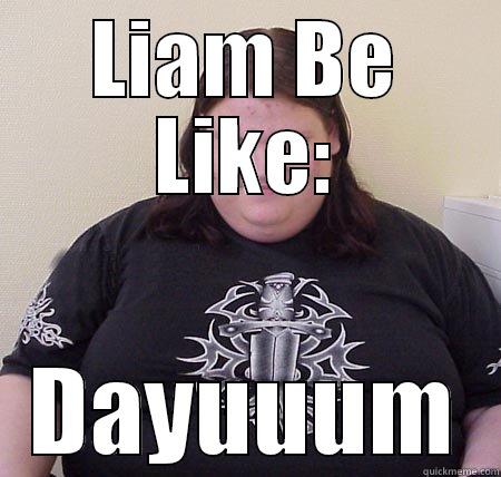 Poopy Buttsack - LIAM BE LIKE: DAYUUUM Misc