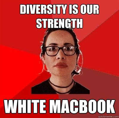 diversity is our strength white macbook  Liberal Douche Garofalo
