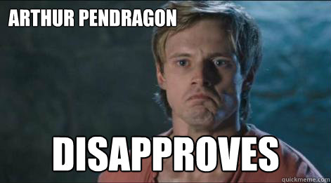 Arthur Pendragon Disapproves - Arthur Pendragon Disapproves  Arthur Pendragon Disapproves