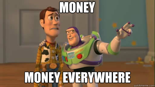 Money  Money everywhere  Everywhere