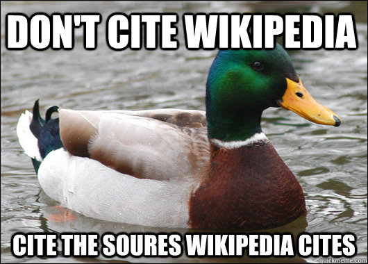 Don't Cite wikipedia Cite the soures wikipedia cites  Actual Advice Mallard