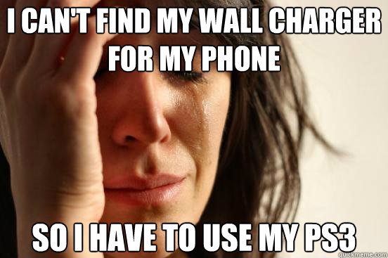 I can't find my wall charger for my phone So I have to use my PS3  First World Problems