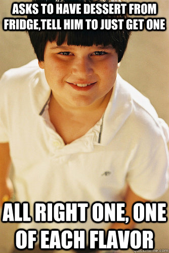 asks to have dessert from fridge,tell him to just get one all right one, one of each flavor  Annoying Childhood Friend