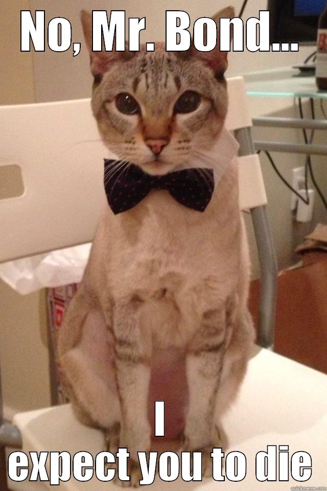 NO, MR. BOND... I EXPECT YOU TO DIE Misc