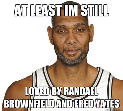 At least im still  loved by Randall Brownfield and Fred Yates - At least im still  loved by Randall Brownfield and Fred Yates  Old tim Duncan