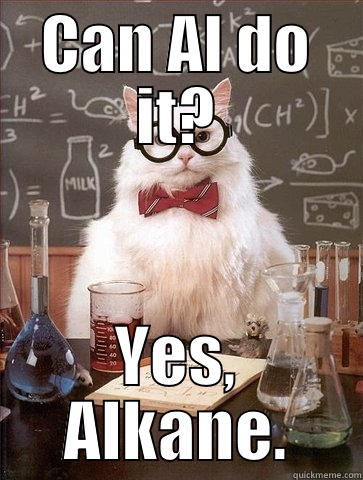 CAN AL DO IT? YES, ALKANE. Chemistry Cat