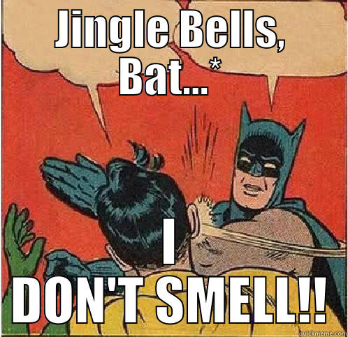 JINGLE BELLS, BAT...* I DON'T SMELL!! Batman Slapping Robin