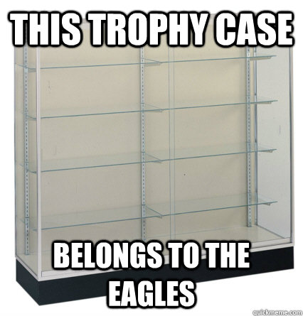 this trophy case belongs to the eagles - this trophy case belongs to the eagles  Misc