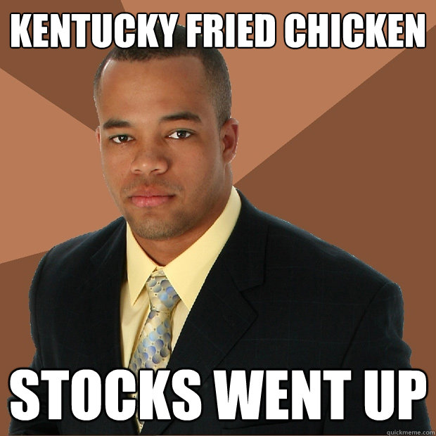 Kentucky fried chicken stocks went up Successful Black Man quickmeme