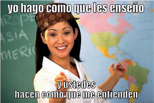YO HAGO COMO QUE LES ENSEÑO Y USTEDES HACEN COMO QUE ME ENTIENDEN Scumbag Teacher
