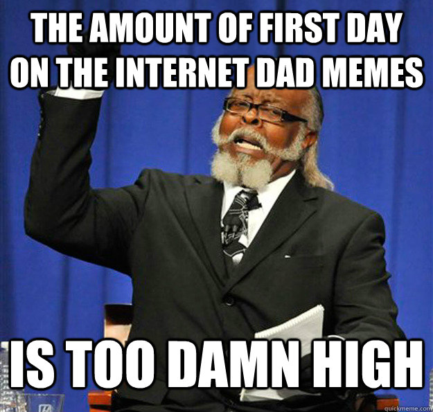 The amount of first day on the internet dad memes Is too damn high  Jimmy McMillan