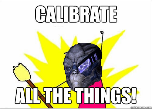 Calibrate All the Things! - Calibrate All the Things!  All The Things Garrus