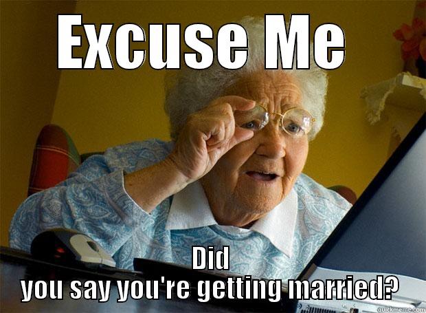 EXCUSE ME  DID YOU SAY YOU'RE GETTING MARRIED? Grandma finds the Internet