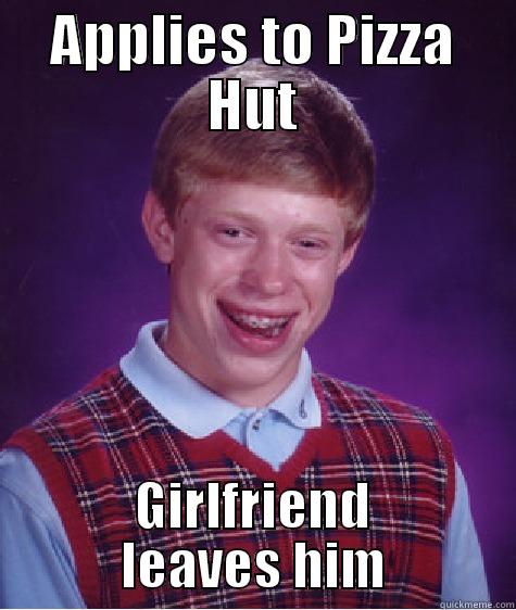 APPLIES TO PIZZA HUT GIRLFRIEND LEAVES HIM Bad Luck Brian