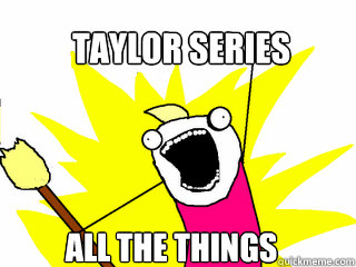 TAYLOR SERIES ALL THE THINGS   All The Things