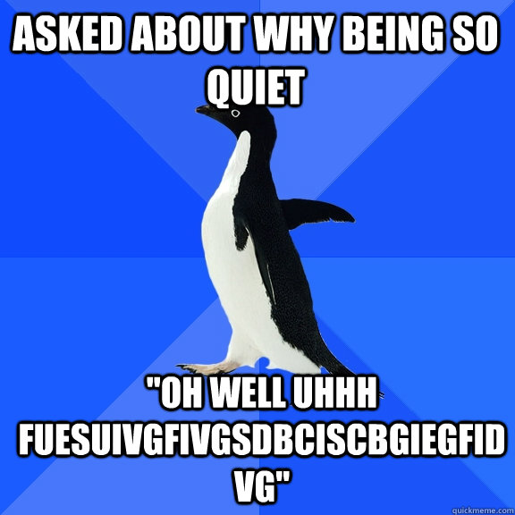 asked about why being so quiet 