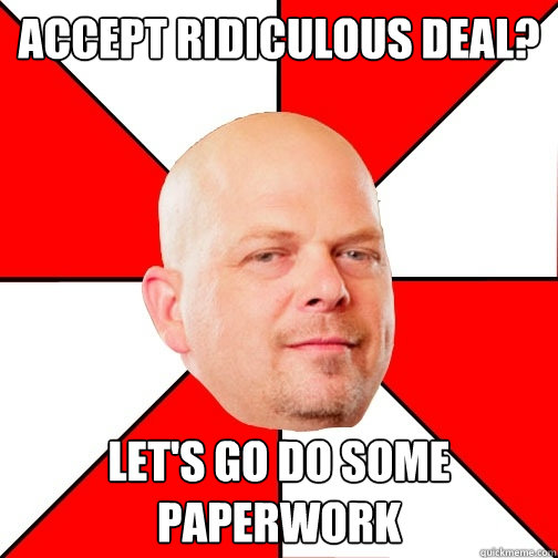 accept ridiculous DEAL? let's go do some paperwork  Pawn Star