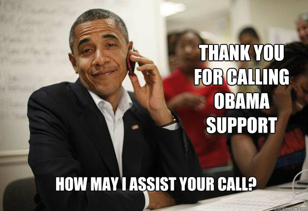 Thank you for calling obama support How may I assist your call? - Thank you for calling obama support How may I assist your call?  Misc
