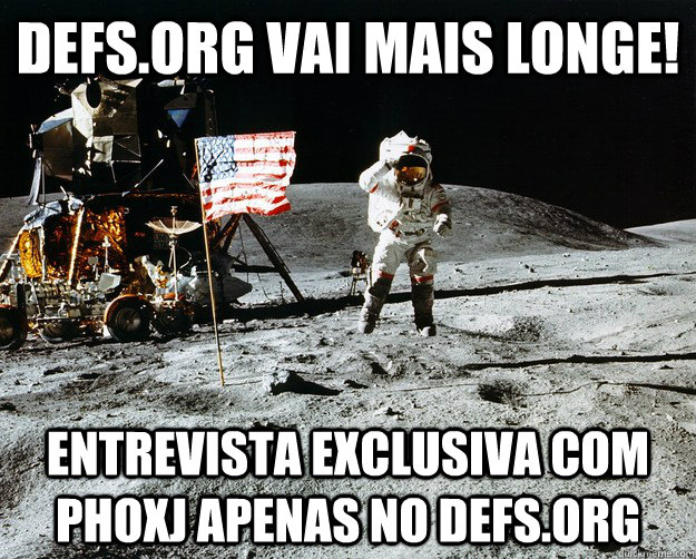 Defs.org vai mais longe! entrevista exclusiva com phoxj apenas no defs.org  Unimpressed Astronaut