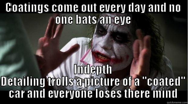 COATINGS COME OUT EVERY DAY AND NO ONE BATS AN EYE INDEPTH DETAILING TROLLS A PICTURE OF A 