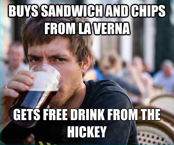 Buys sandwich and Chips from La Verna Gets Free Drink From the Hickey    Lazy College Senior