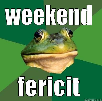 WEEKEND FERICIT Foul Bachelor Frog