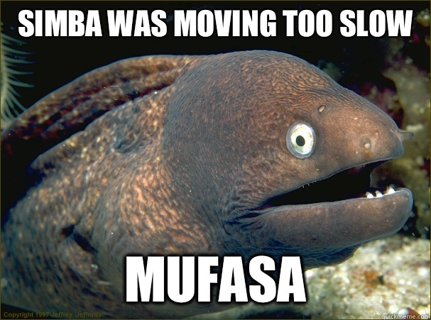 Simba was moving too slow Mufasa  Bad Joke Eel