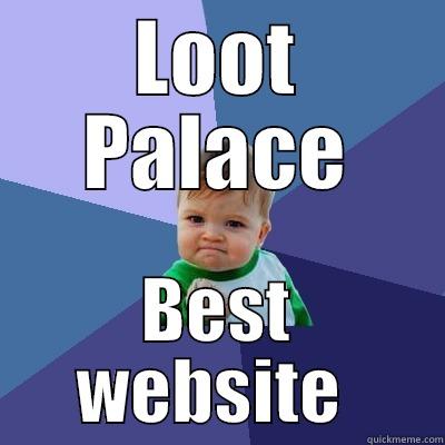 LOOT PALACE BEST WEBSITE  Success Kid