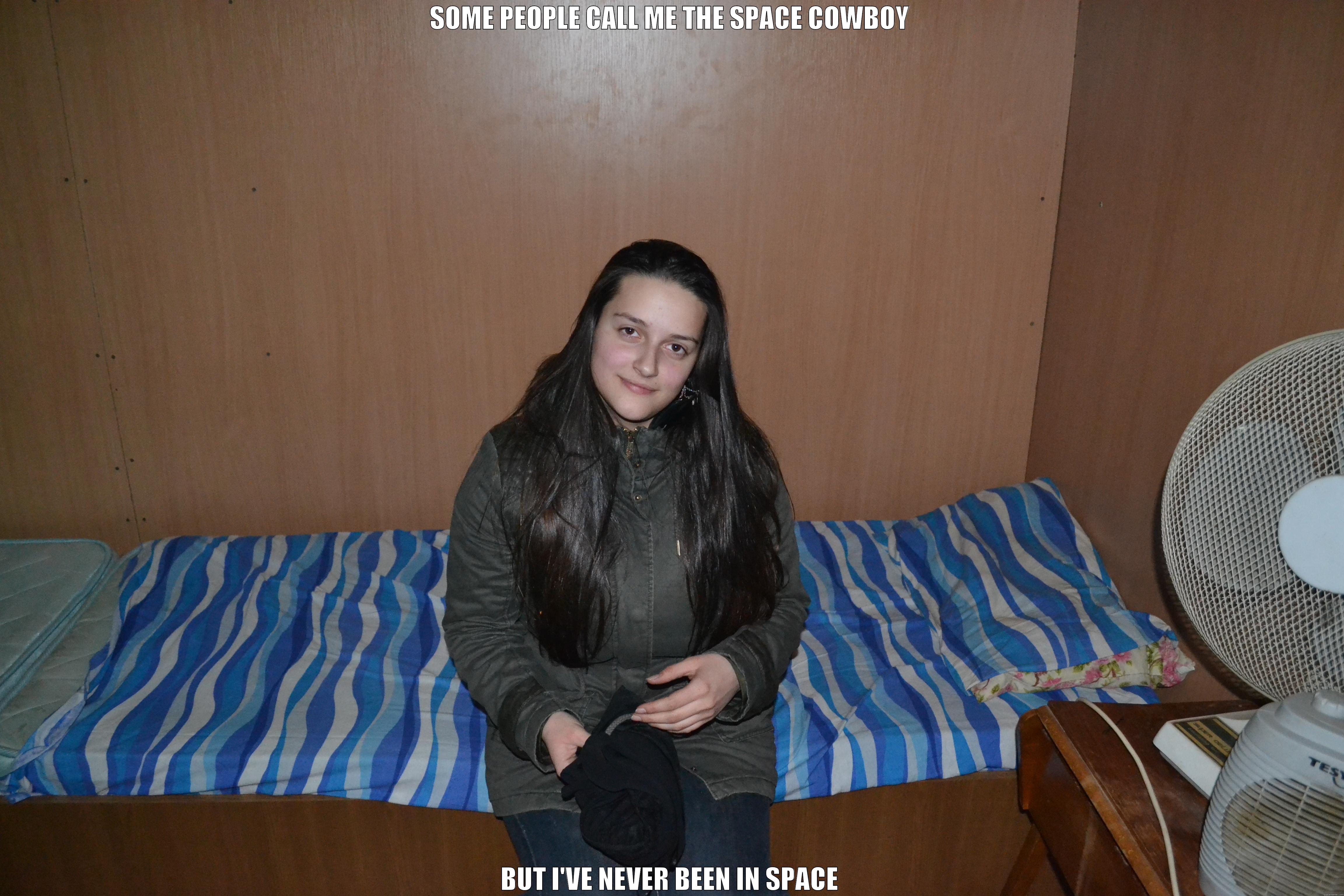 SOME PEOPLE CALL ME THE SPACE COWBOY BUT I'VE NEVER BEEN IN SPACE Misc